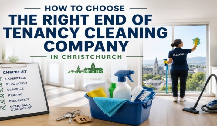 How to Choose the Right End of Tenancy Cleaning Company in Christchurch