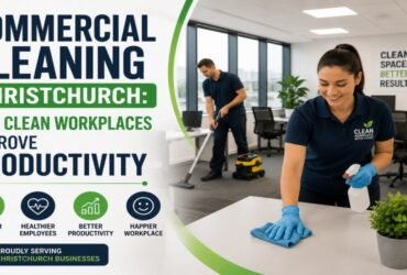 Commercial Cleaning Christchurch: How Clean Workplaces Improve Productivity